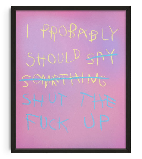 I probably should