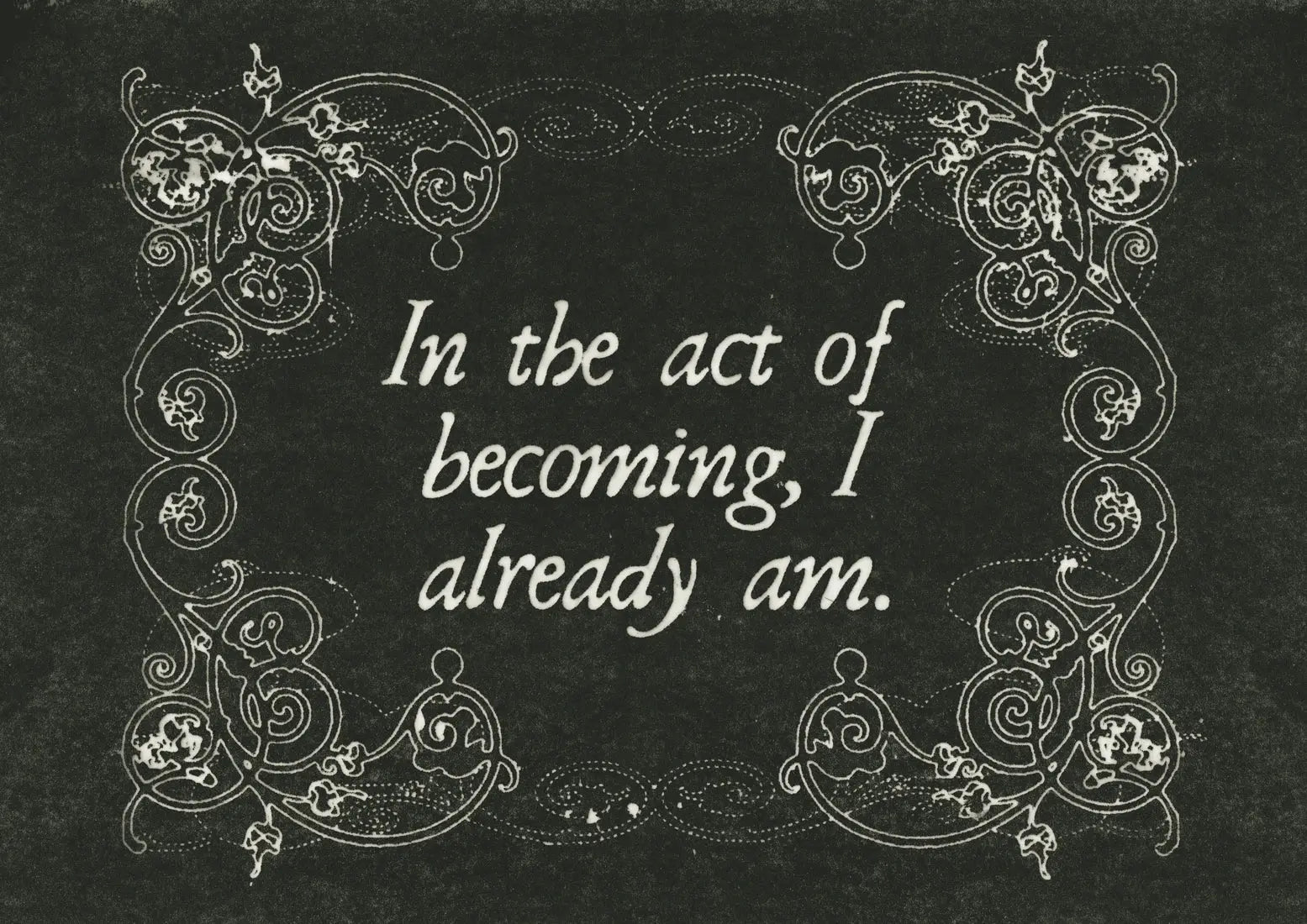 In the Act of Becoming I already Am
