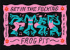 Get In The Fucking Frog Pit contemporary wall art print by Aley Wild - sold by DROOL