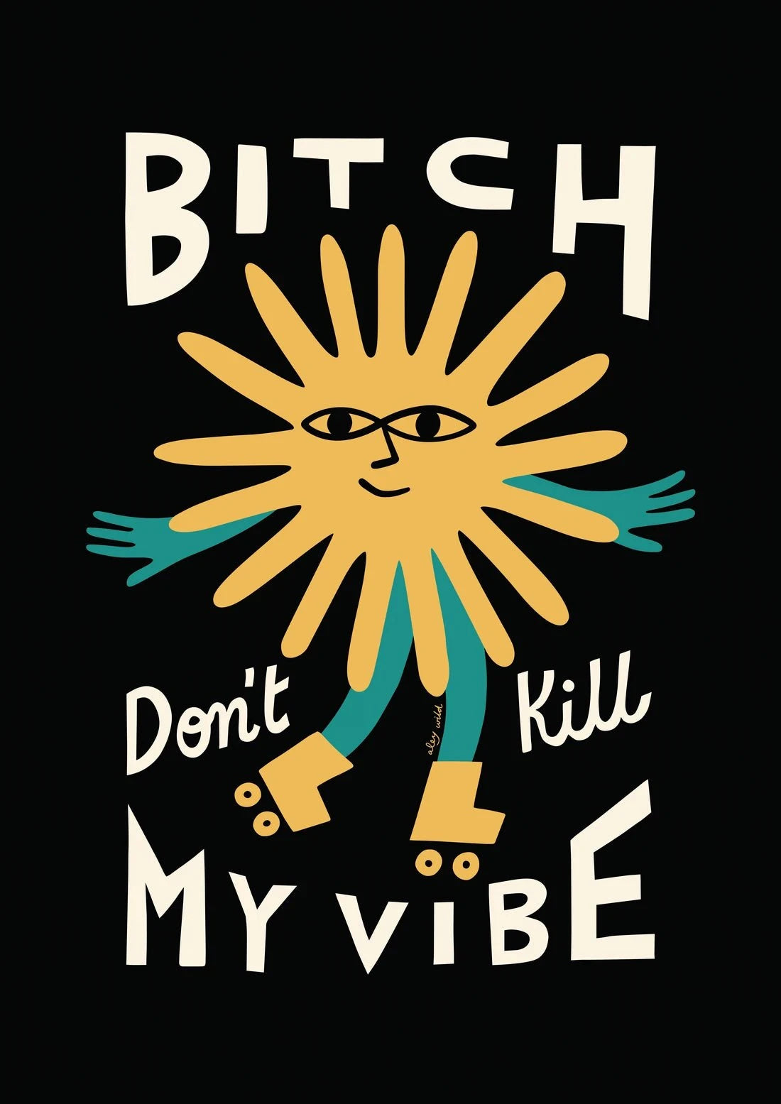 Bitch Don't Kill My Vibe contemporary wall art print by Aley Wild - sold by DROOL