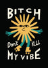 Bitch Don't Kill My Vibe contemporary wall art print by Aley Wild - sold by DROOL