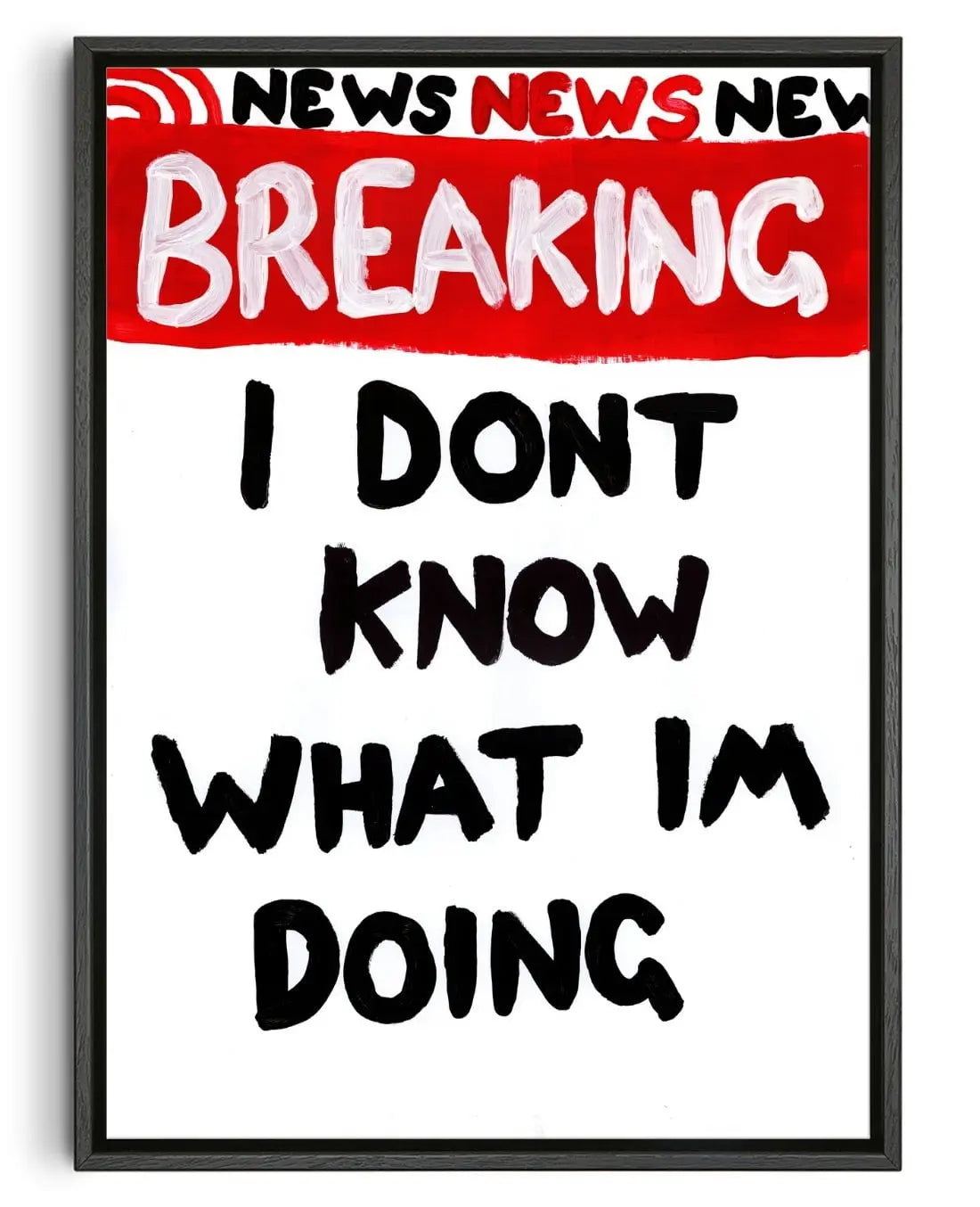 I Dont Know What Im Doing contemporary wall art print by Times New Roadman - sold by DROOL