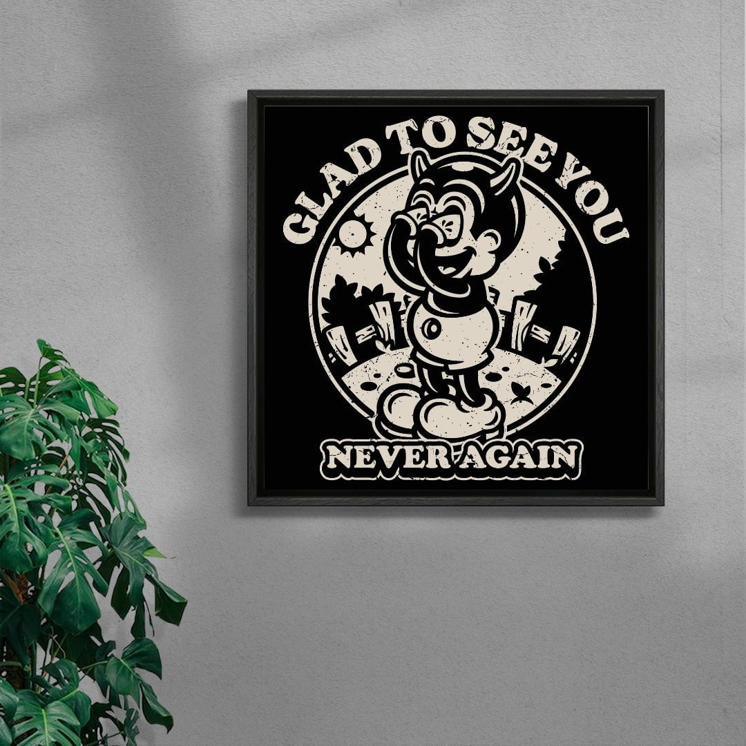 Glad To See You (Never Again) contemporary wall art print by Laserblazt - sold by DROOL
