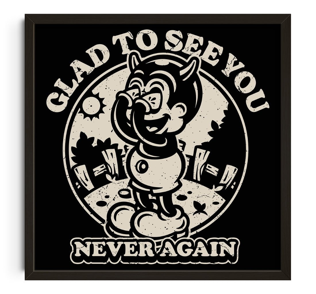 Glad To See You (Never Again) contemporary wall art print by Laserblazt - sold by DROOL