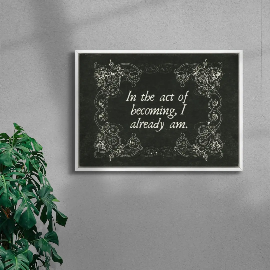 In the Act of Becoming I already Am