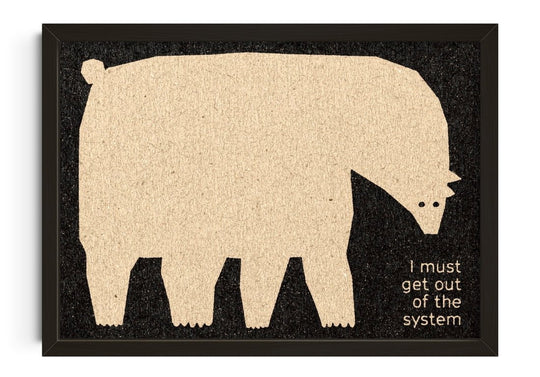 I Must Get Out Of The System