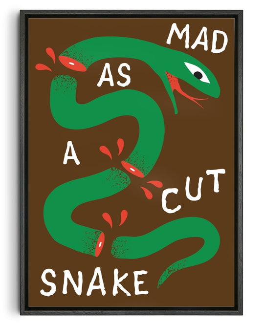 MAD AS A CUT SNAKE