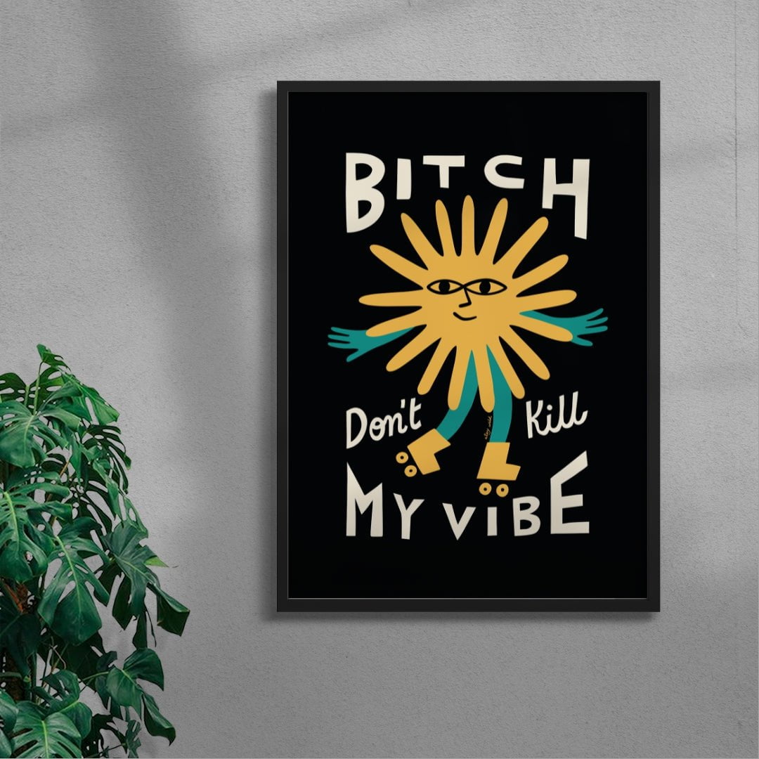 Bitch Don't Kill My Vibe contemporary wall art print by Aley Wild - sold by DROOL