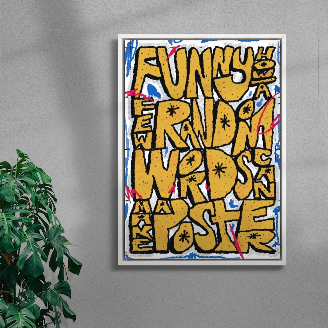 Funny how a few random words can make a poster contemporary wall art print by Jorge Santos - sold by DROOL