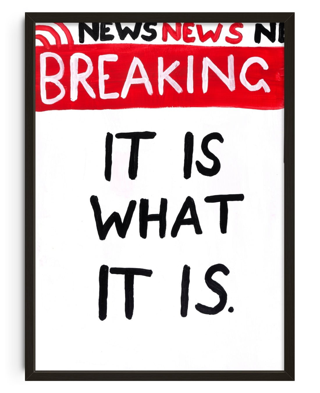 It Is what it is contemporary wall art print by Times New Roadman - sold by DROOL