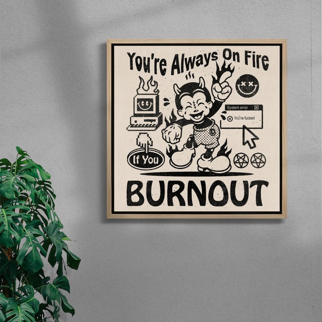 You're Always On Fire contemporary wall art print by Laserblazt - sold by DROOL