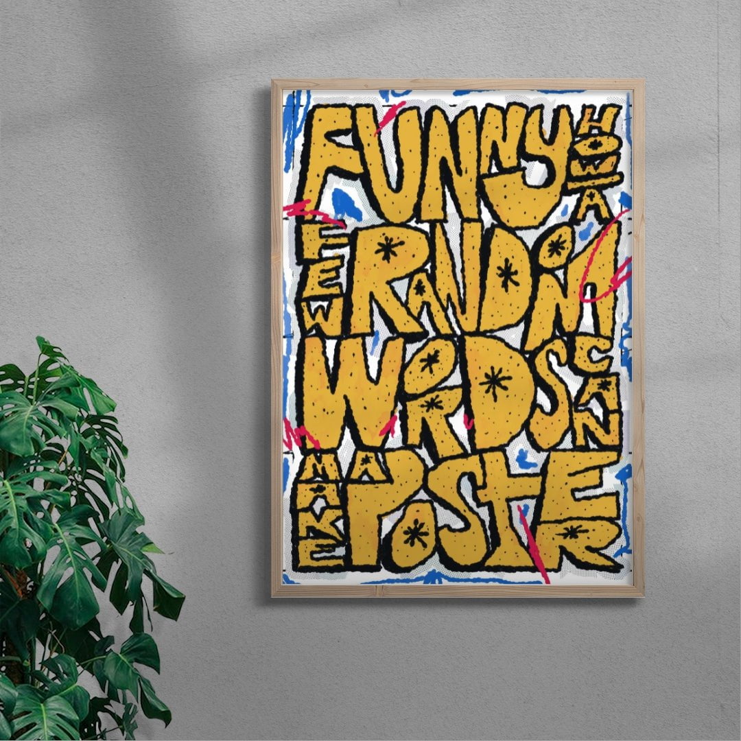Funny how a few random words can make a poster contemporary wall art print by Jorge Santos - sold by DROOL