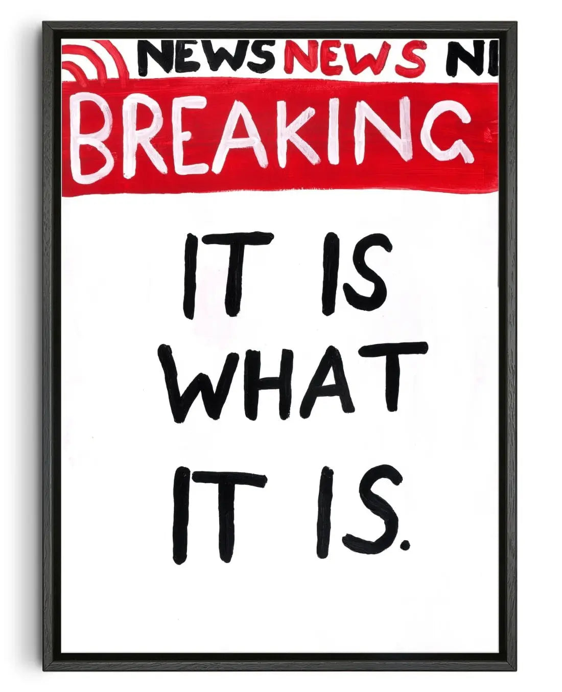 It Is what it is contemporary wall art print by Times New Roadman - sold by DROOL