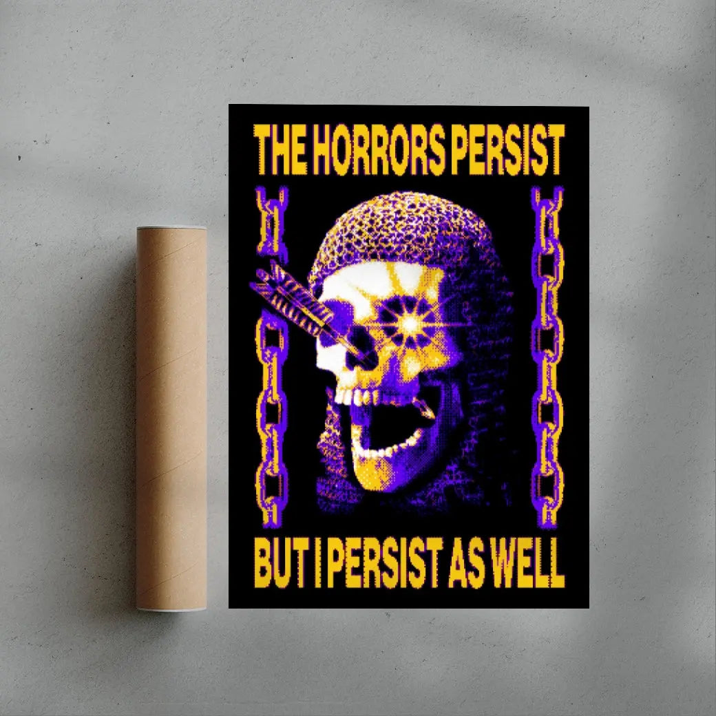 The Horrors Persist But I Persist As Well