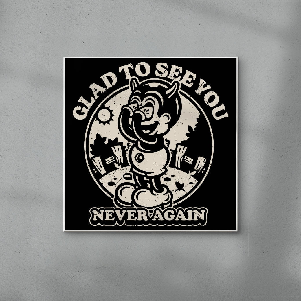 Glad To See You (Never Again) contemporary wall art print by Laserblazt - sold by DROOL