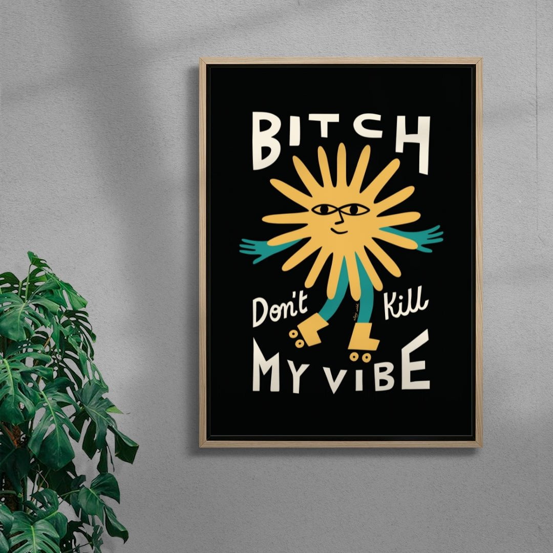 Bitch Don't Kill My Vibe contemporary wall art print by Aley Wild - sold by DROOL