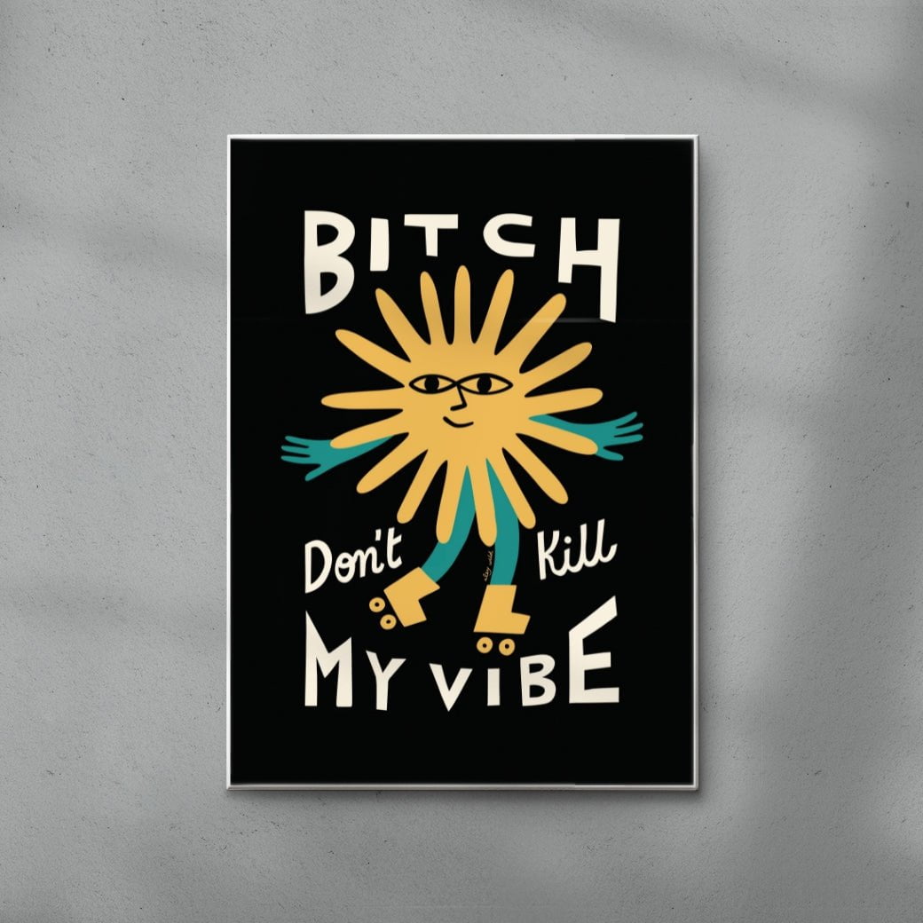 Bitch Don't Kill My Vibe contemporary wall art print by Aley Wild - sold by DROOL