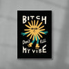 Bitch Don't Kill My Vibe contemporary wall art print by Aley Wild - sold by DROOL