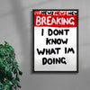 I Dont Know What Im Doing contemporary wall art print by Times New Roadman - sold by DROOL