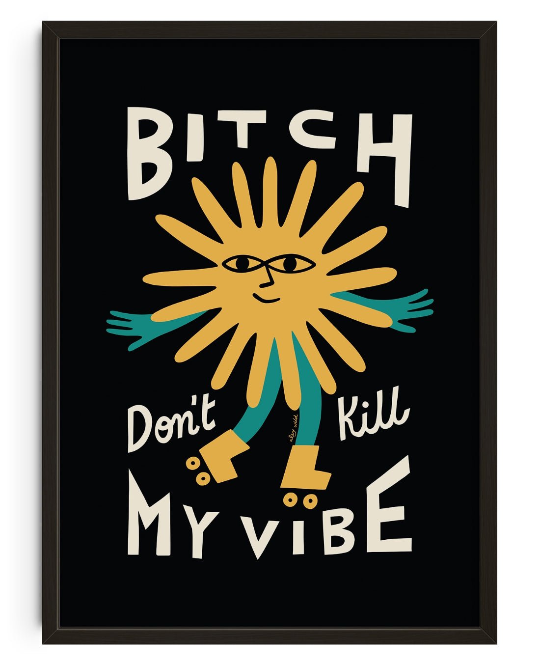 Bitch Don't Kill My Vibe contemporary wall art print by Aley Wild - sold by DROOL