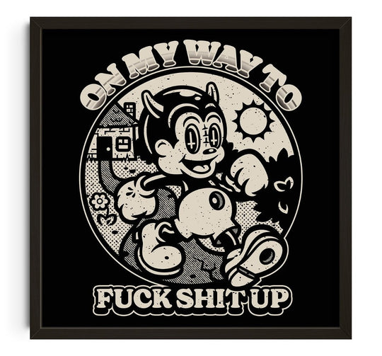 On My Way To Fuck Shit Up