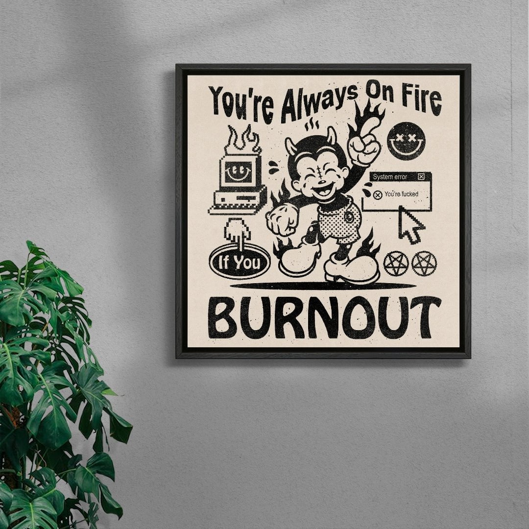 You're Always On Fire contemporary wall art print by Laserblazt - sold by DROOL