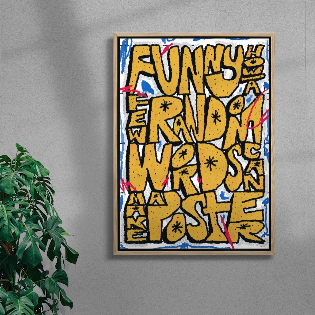 Funny how a few random words can make a poster contemporary wall art print by Jorge Santos - sold by DROOL