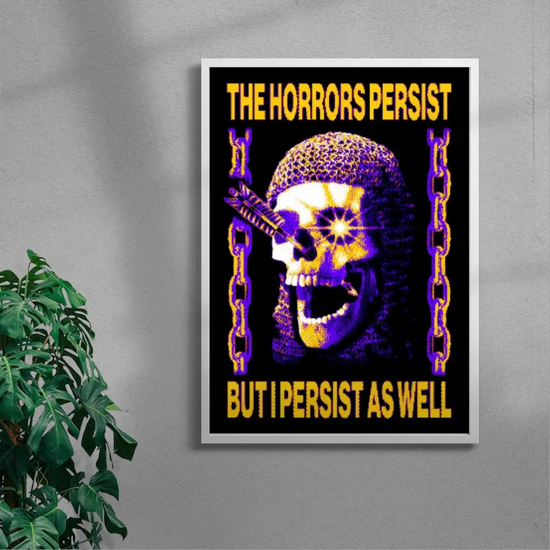 The Horrors Persist But I Persist As Well