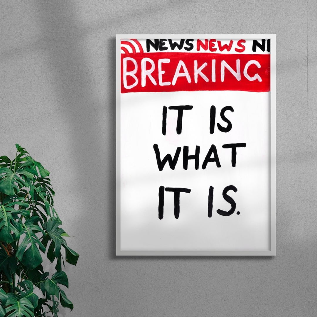 It Is what it is contemporary wall art print by Times New Roadman - sold by DROOL