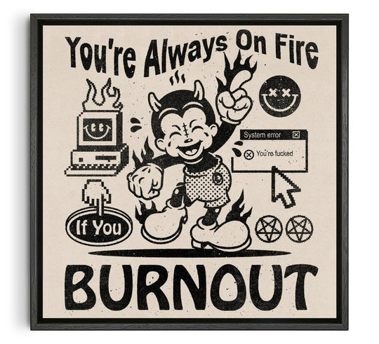 You're Always On Fire