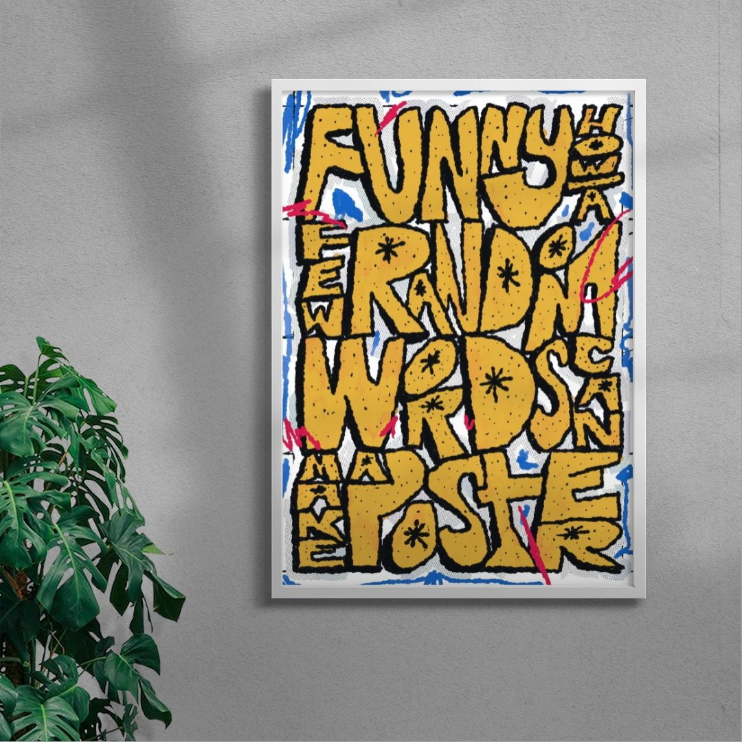 Funny how a few random words can make a poster contemporary wall art print by Jorge Santos - sold by DROOL
