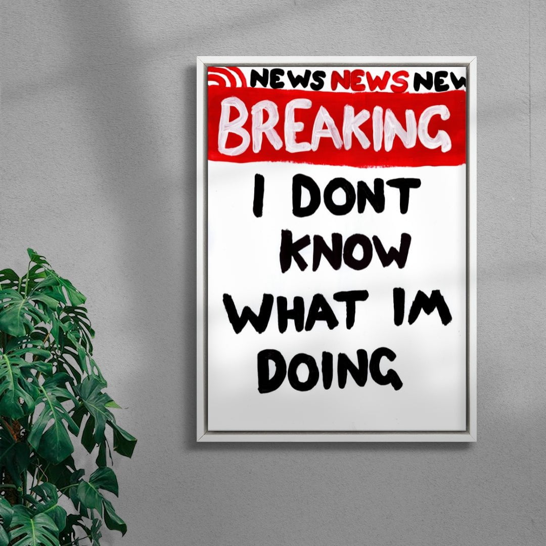 I Dont Know What Im Doing contemporary wall art print by Times New Roadman - sold by DROOL