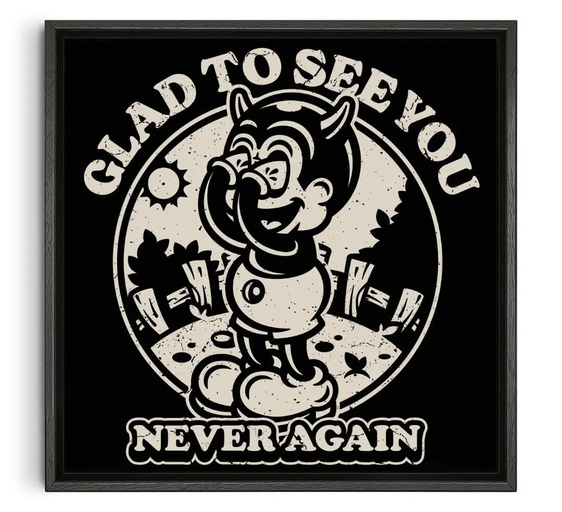 Glad To See You (Never Again) contemporary wall art print by Laserblazt - sold by DROOL