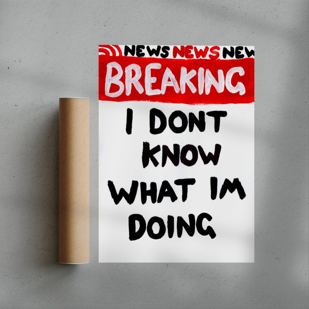 I Dont Know What Im Doing contemporary wall art print by Times New Roadman - sold by DROOL