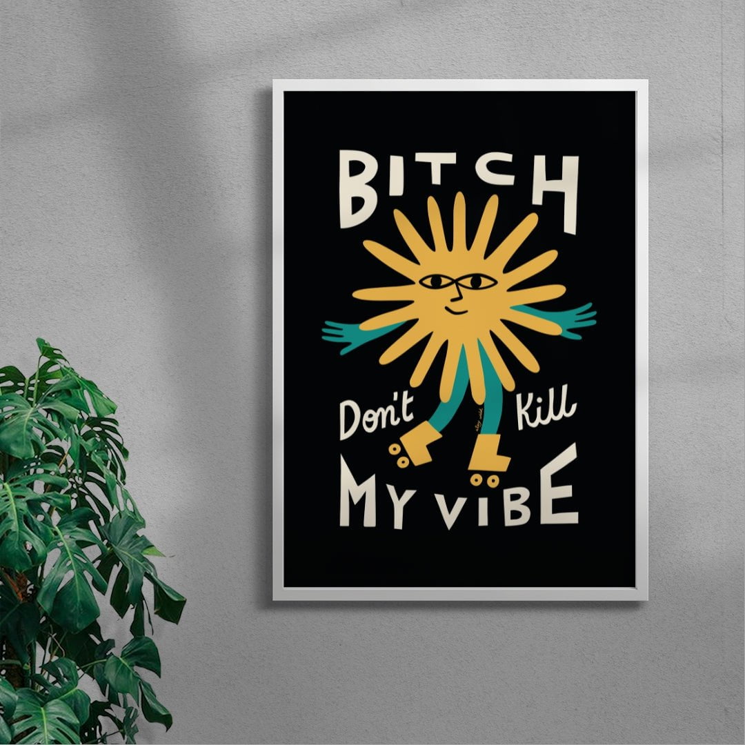 Bitch Don't Kill My Vibe contemporary wall art print by Aley Wild - sold by DROOL