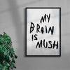 My Brain Is Mush contemporary wall art print by Dom Russo - sold by DROOL
