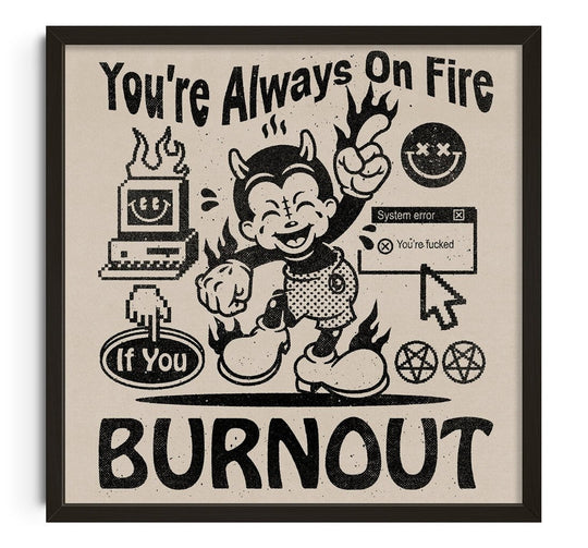 You're Always On Fire