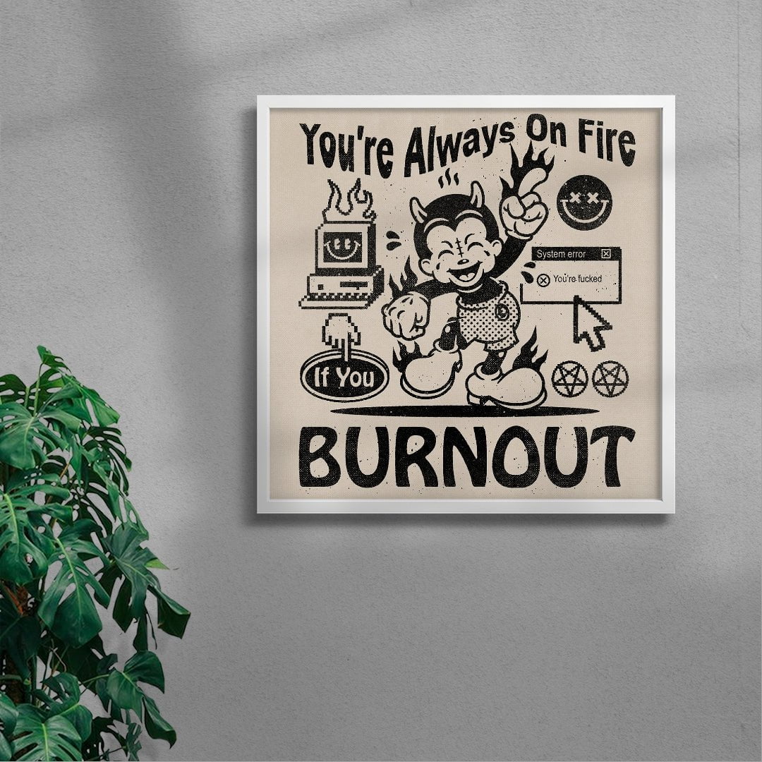 You're Always On Fire contemporary wall art print by Laserblazt - sold by DROOL