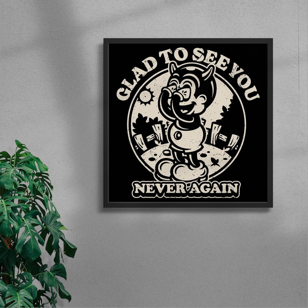 Glad To See You (Never Again) contemporary wall art print by Laserblazt - sold by DROOL