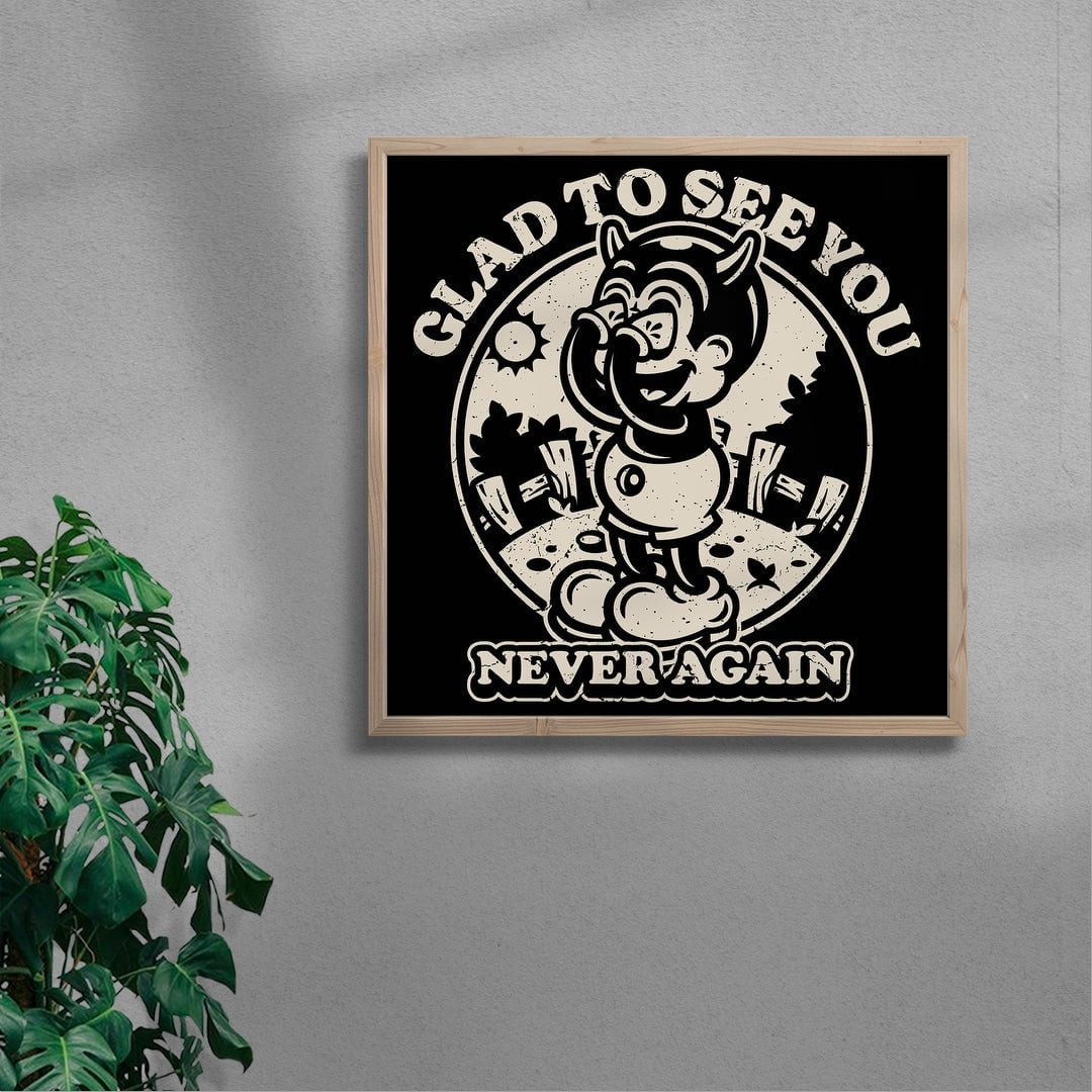 Glad To See You (Never Again) contemporary wall art print by Laserblazt - sold by DROOL