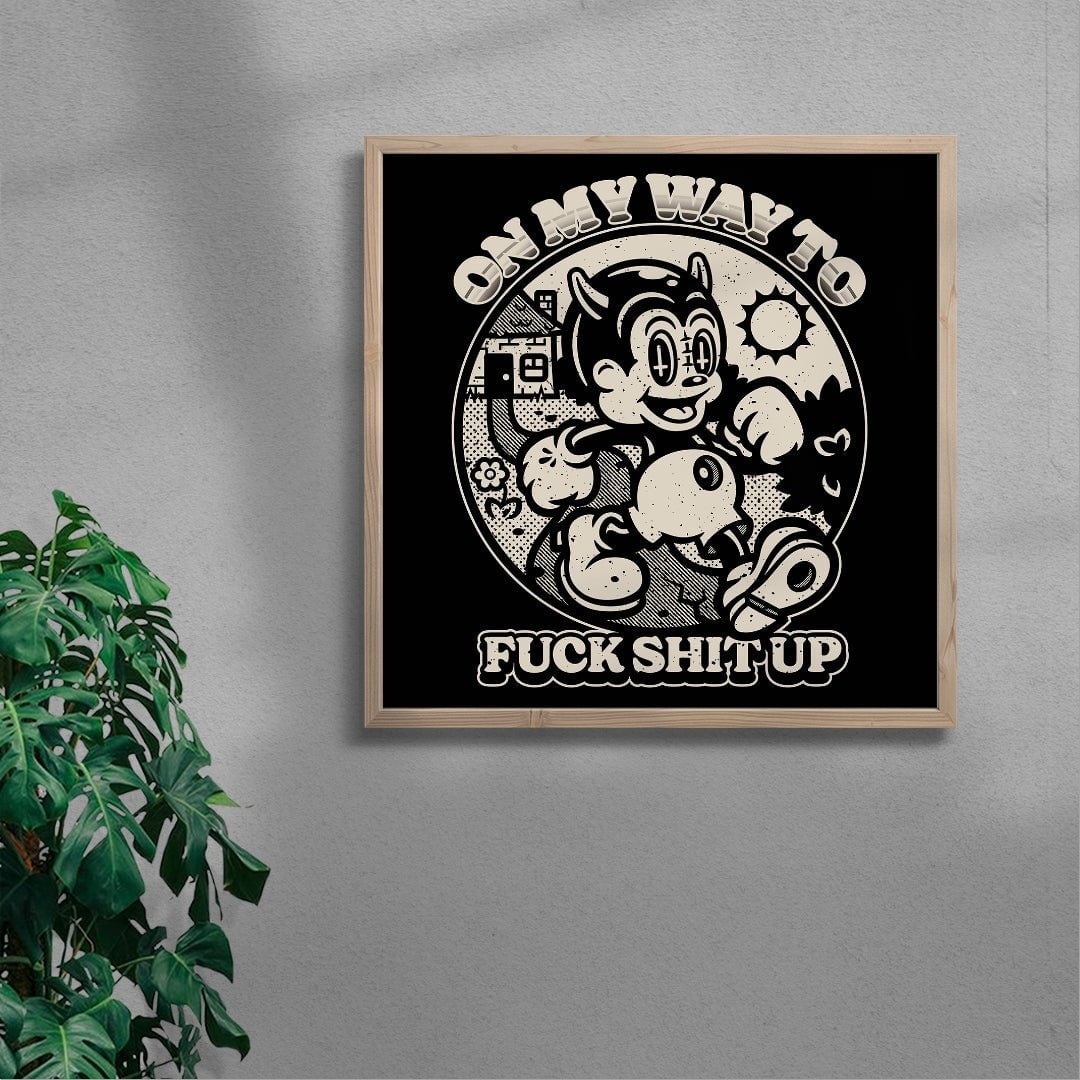 On My Way To Fuck Shit Up contemporary wall art print by Laserblazt - sold by DROOL